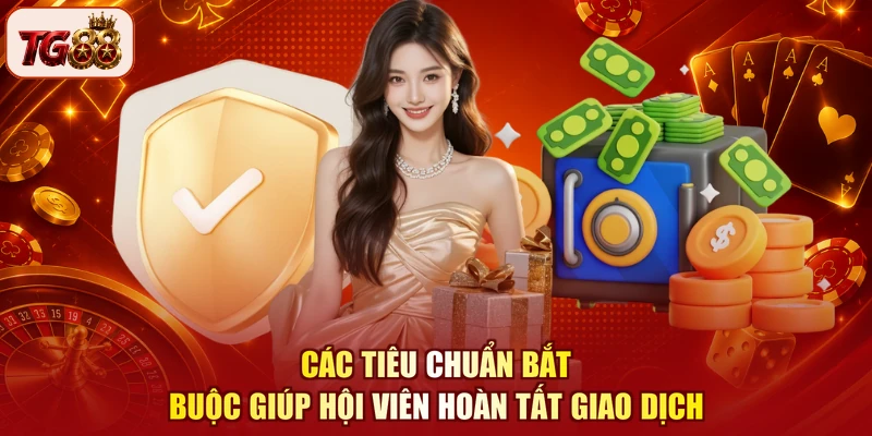 Các tiêu chuẩn bắt buộc giúp hội viên hoàn tất giao dịch