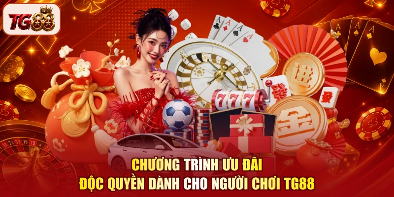 Chương trình ưu đãi độc quyền dành cho người chơi TG88