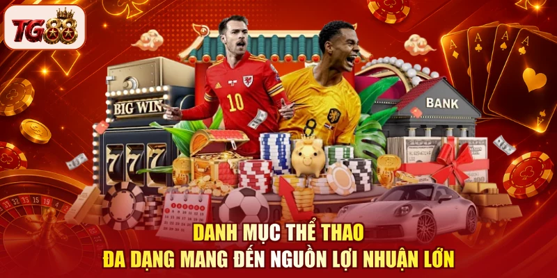 Danh mục thể thao đa dạng mang đến nguồn lợi nhuận lớn