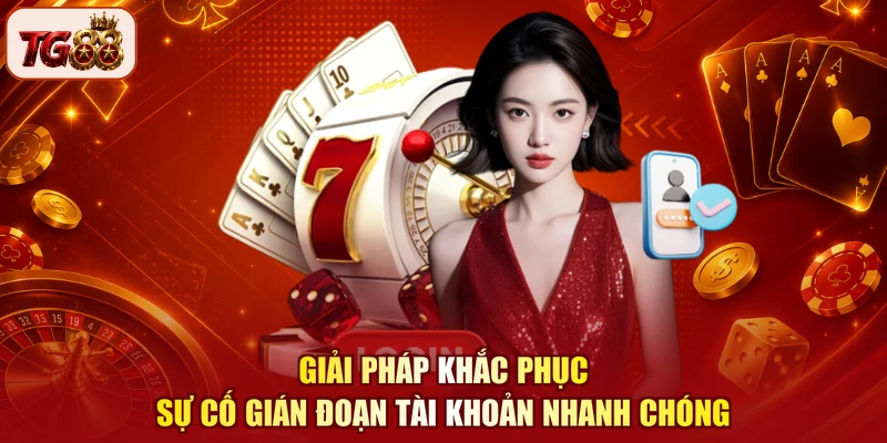 Giải pháp khắc phục sự cố gián đoạn tài khoản nhanh chóng