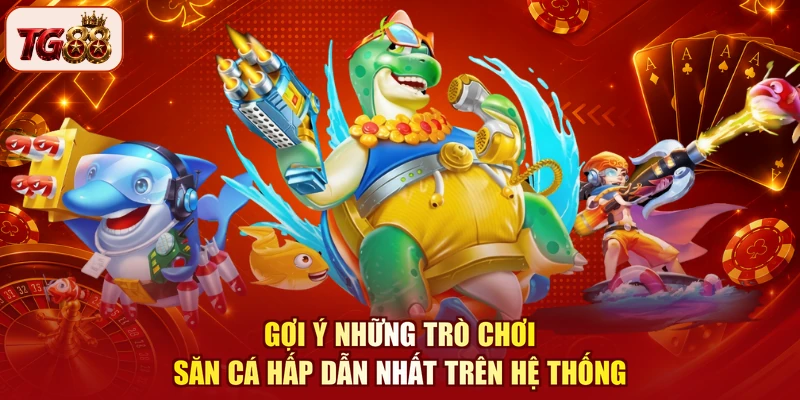 Gợi ý những trò chơi săn cá hấp dẫn nhất trên hệ thống