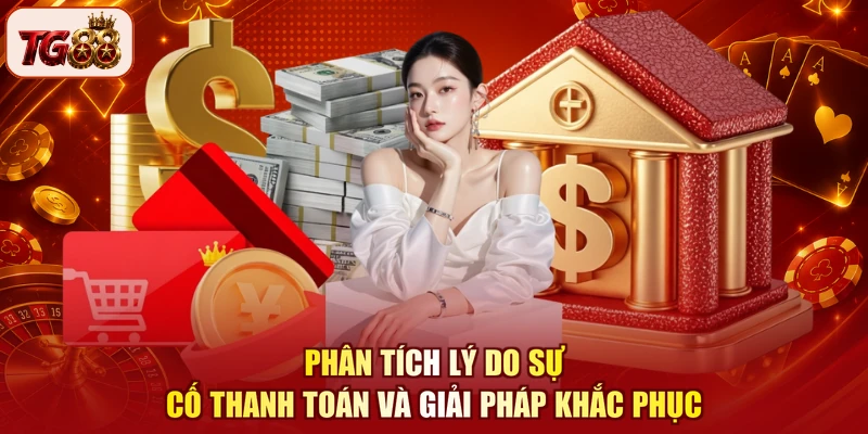 Phân tích lý do sự cố thanh toán và giải pháp khắc phục